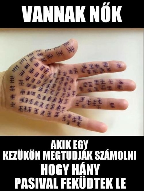 Ugyan drágám! Egy kezemen...