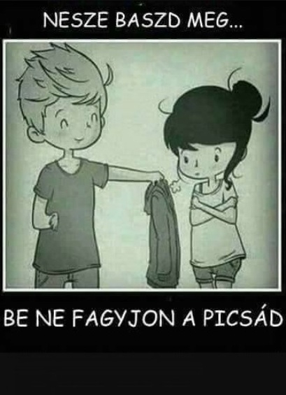 Benne még él, egy halovány kis fénye az udvariasságnak :P