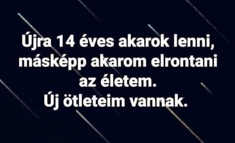Te is lennél újra 14?